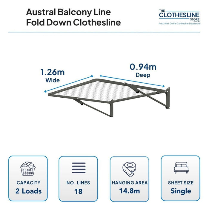 Austral Blacony Line Fold Down Clothesline Dimensions.0.94m deep by 1.26m wide.  2 wash loads, 18 lines, 14.8m hanging space, suits single shees.