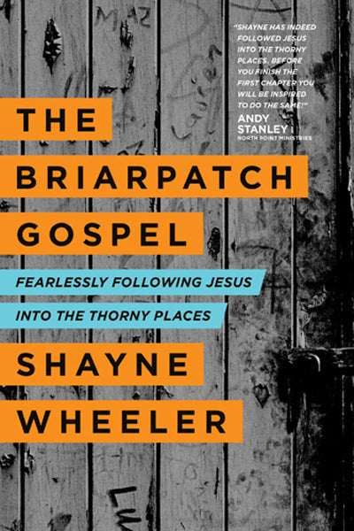 Briarpatch Gospel: Fearlessly Following Jesus Into the Thorny Places by Shayne Wheeler book cover