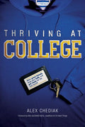 Thriving at College: Make Great Friends, Keep Your Faith, and Get Ready for the Real World! by Alex Chediak book cover