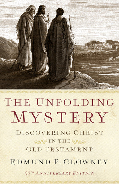 Unfolding Mystery: Discovering Christ in the Old Testament (Second Edition) by Edmund P. Clowney book cover